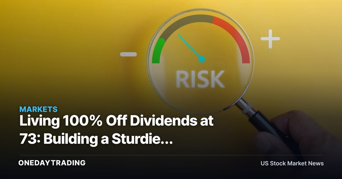 Living 100% Off Dividends at 73: Building a Sturdier Retirement Income Portfolio (SCHD, VYM, JEPI)