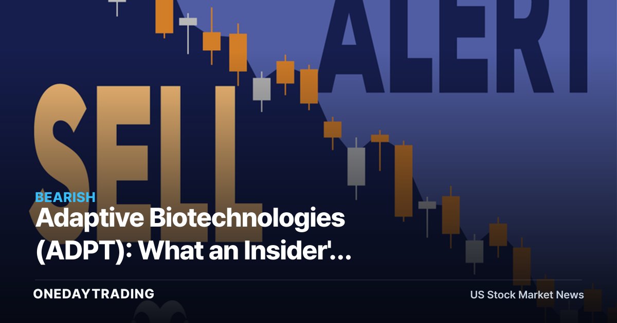 Adaptive Biotechnologies (ADPT): What an Insider's ~40,000-Share Sale Signals to Investors