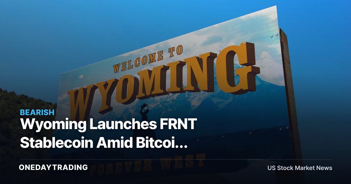 Wyoming Launches FRNT Stablecoin Amid Bitcoin Selloff: What It Means for CRCL, COIN, MSTR