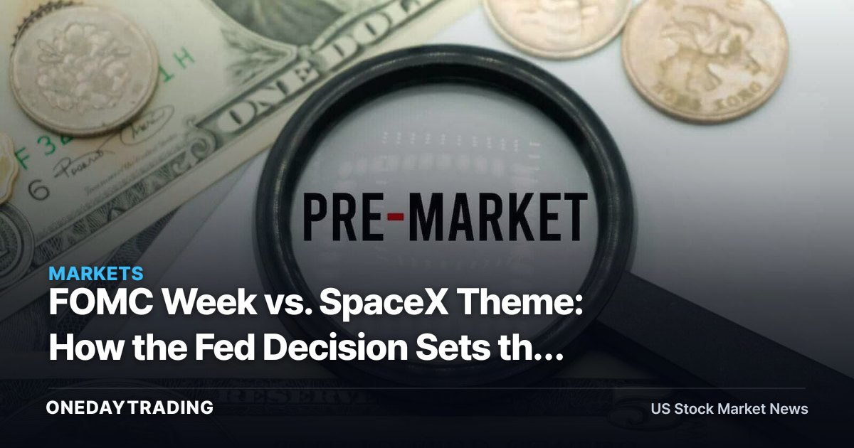 FOMC Week vs. SpaceX Theme: How the Fed Decision Sets the Tone for Space Stocks and Banks
