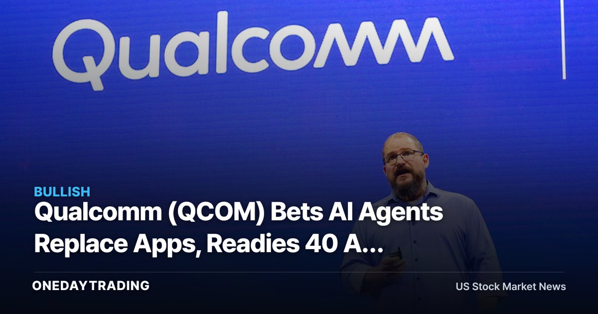 Qualcomm (QCOM) Bets AI Agents Replace Apps, Readies 40 AI Devices and Smart Glasses