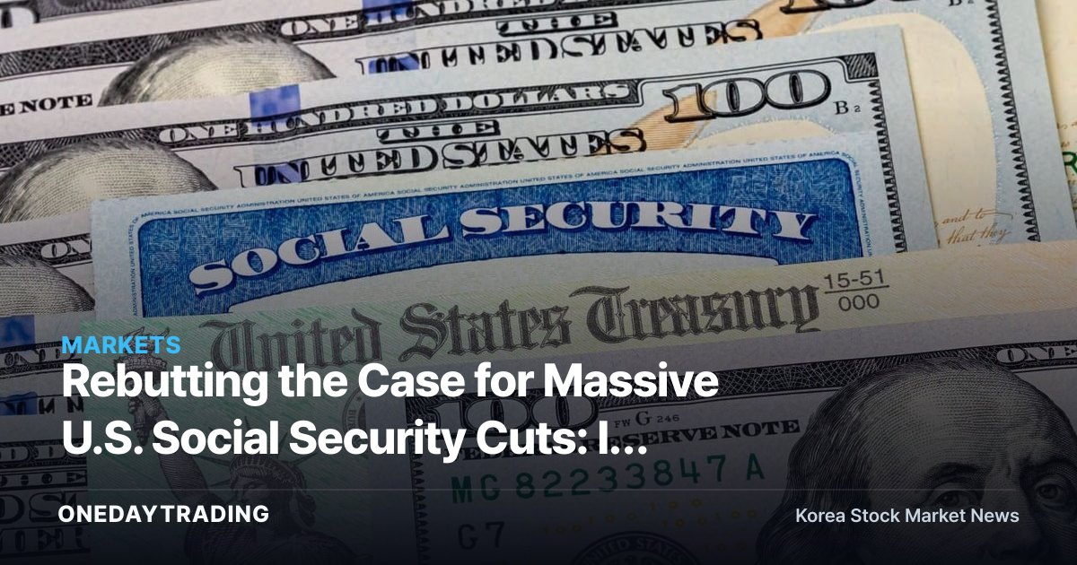 Rebutting the Case for Massive U.S. Social Security Cuts: Is Adjusting Benefits for High Earners the Real Fix?
