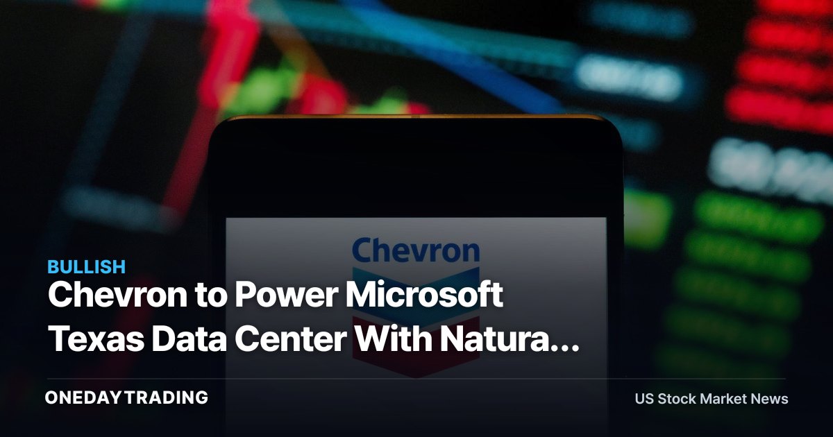Chevron to Power Microsoft Texas Data Center With Natural Gas: CVX, MSFT and the AI Power Trade