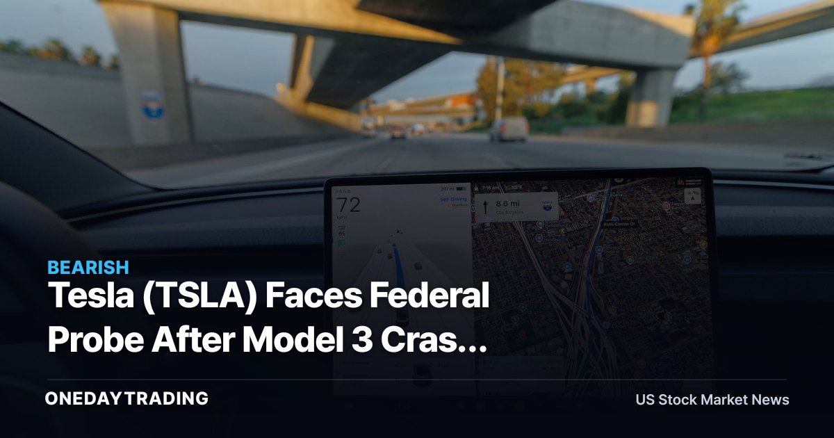 Tesla (TSLA) Faces Federal Probe After Model 3 Crash Kills 76-Year-Old in Texas