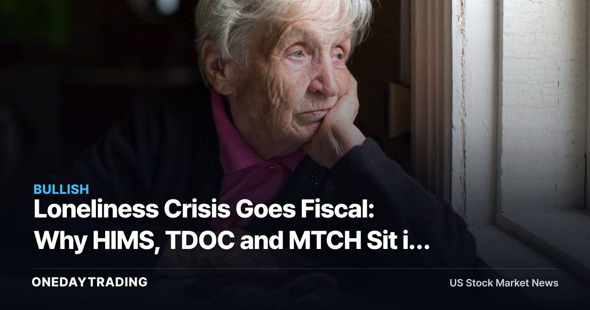 Loneliness Crisis Goes Fiscal: Why HIMS, TDOC and MTCH Sit in the Policy Crosshairs