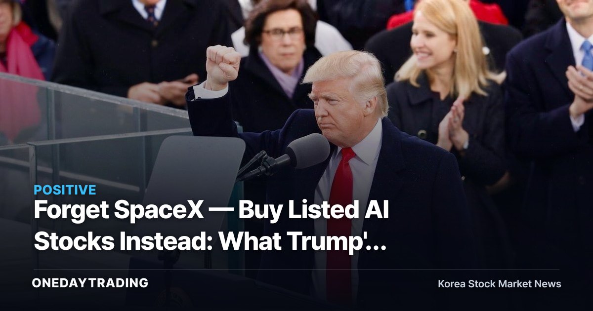 Forget SpaceX — Buy Listed AI Stocks Instead: What Trump's Portfolio Hints About Where to Invest