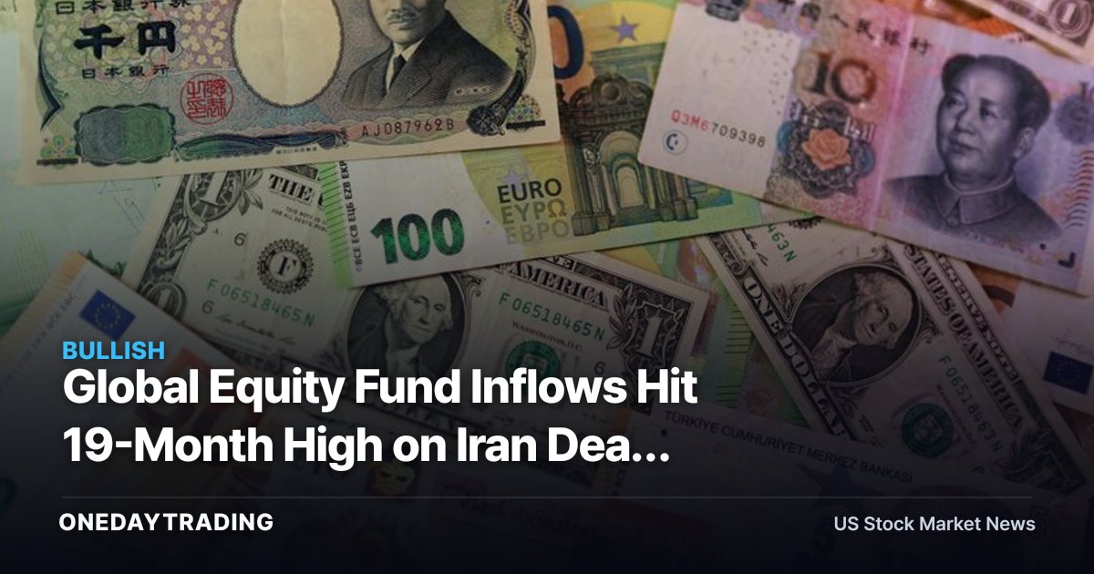 Global Equity Fund Inflows Hit 19-Month High on Iran Deal Hopes: Oil, Airlines in Focus
