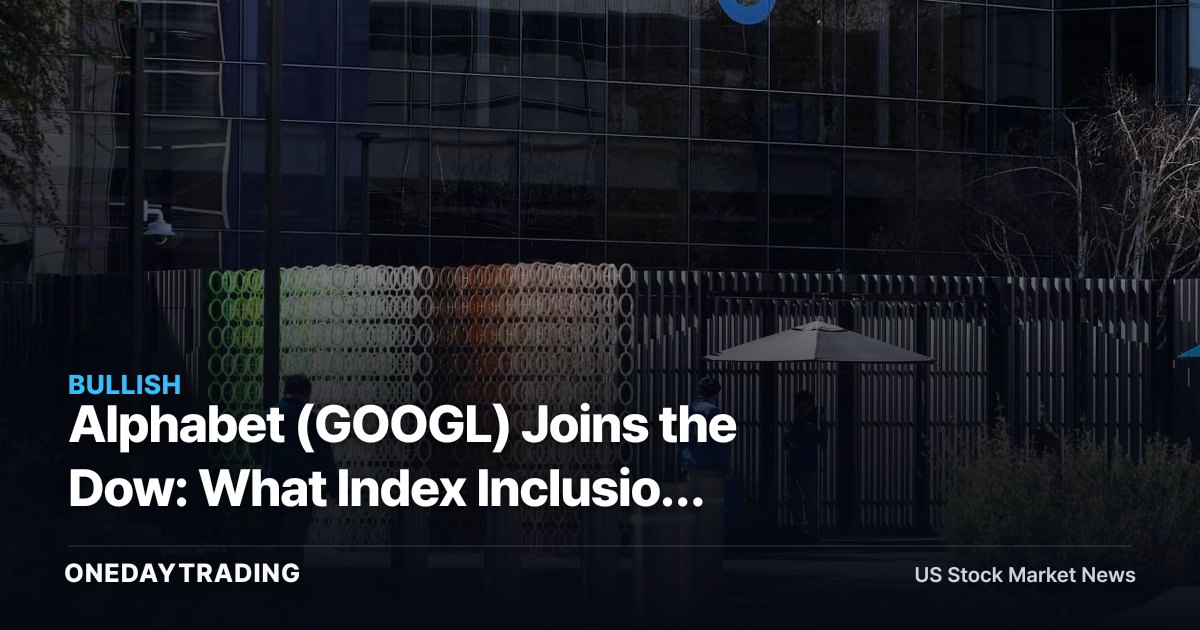 Alphabet (GOOGL) Joins the Dow: What Index Inclusion Really Means for Investors
