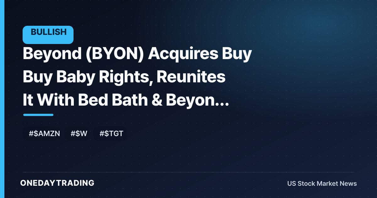 Beyond (BYON) Acquires Buy Buy Baby Rights, Reunites It With Bed Bath & Beyond Brand