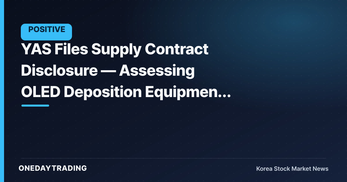 YAS Files Supply Contract Disclosure — Assessing OLED Deposition Equipment Order Momentum