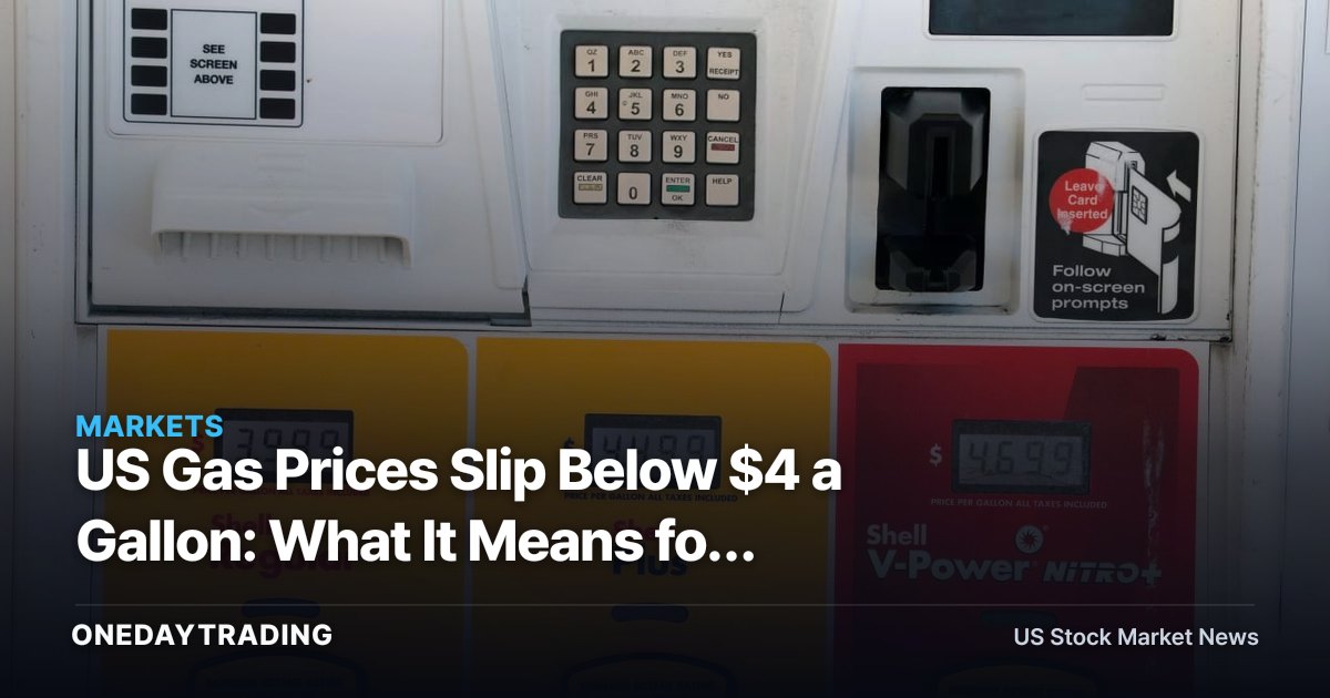 US Gas Prices Slip Below $4 a Gallon: What It Means for Energy Stocks XOM, CVX, and Refiners