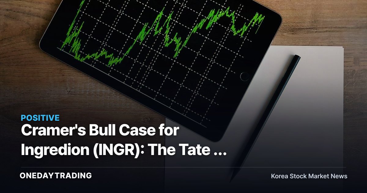 Cramer's Bull Case for Ingredion (INGR): The Tate & Lyle Deal Could Forge a Food-Ingredient Powerhouse
