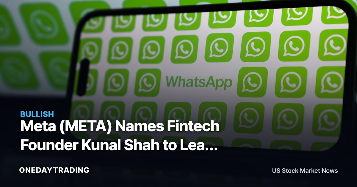 Meta (META) Names Fintech Founder Kunal Shah to Lead WhatsApp — A Monetization Signal