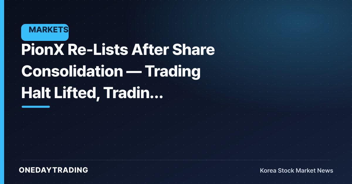 PionX Re-Lists After Share Consolidation — Trading Halt Lifted, Trading Resumes