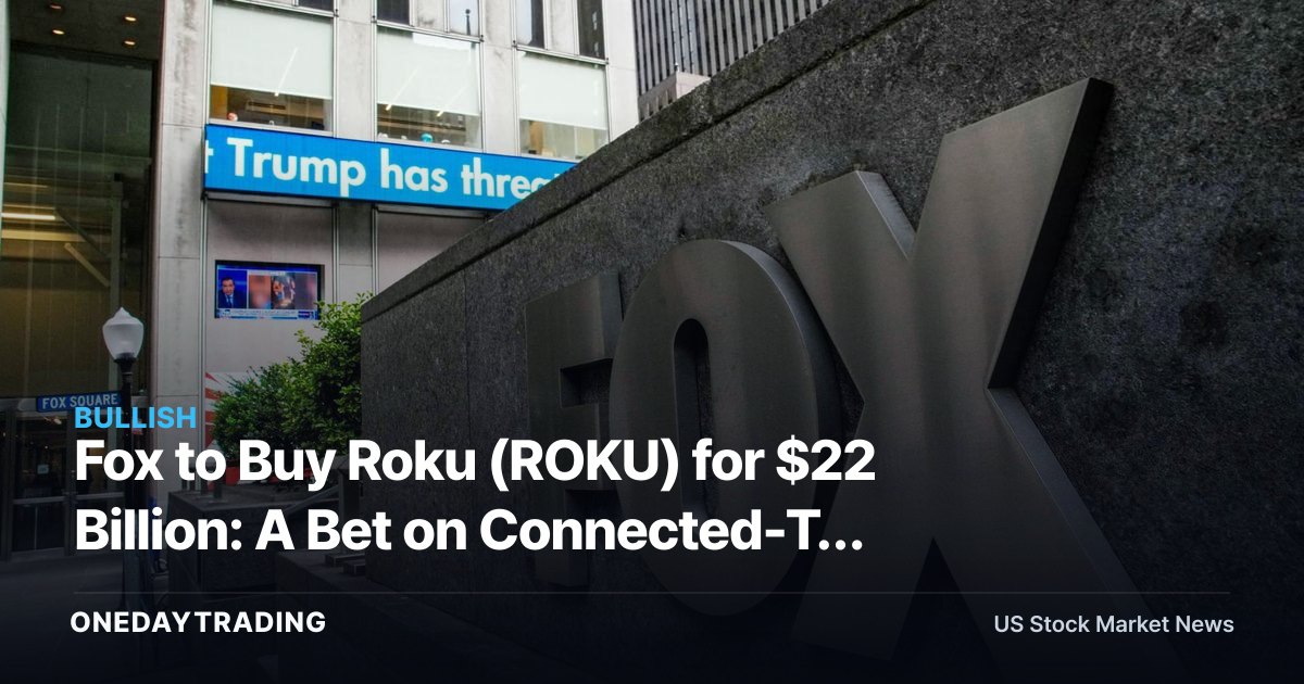 Fox to Buy Roku (ROKU) for $22 Billion: A Bet on Connected-TV Ad Real Estate