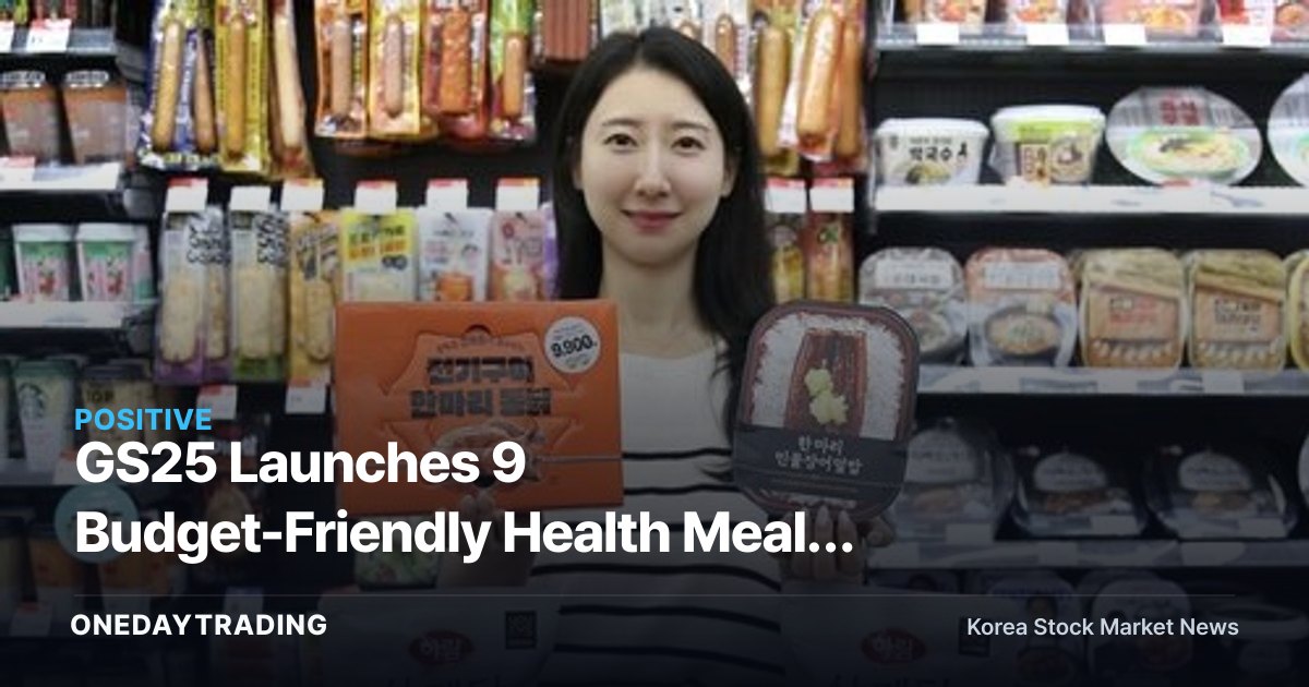GS25 Launches 9 Budget-Friendly Health Meals Under 10,000 Won Ahead of Chobok — What It Means for GS Retail