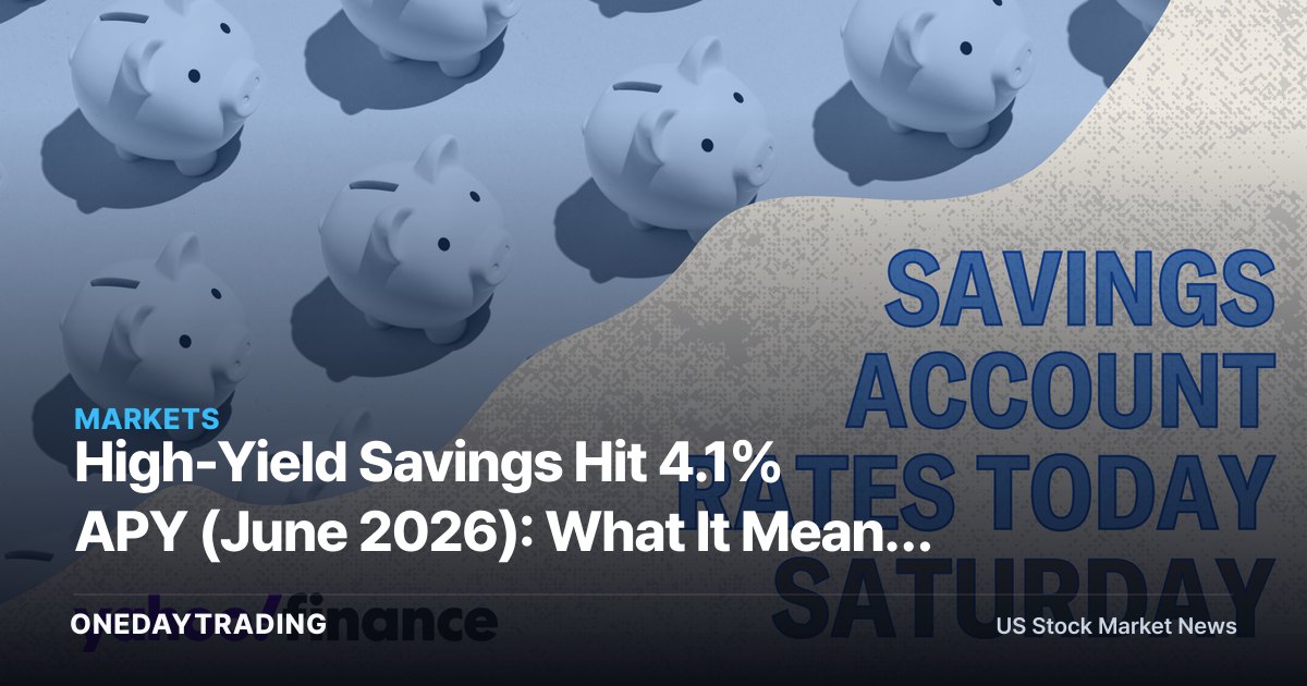 High-Yield Savings Hit 4.1% APY (June 2026): What It Means for ALLY, SOFI, SYF