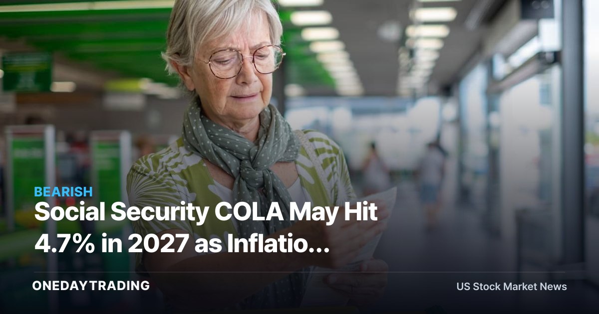 Social Security COLA May Hit 4.7% in 2027 as Inflation Reaches 3-Year High