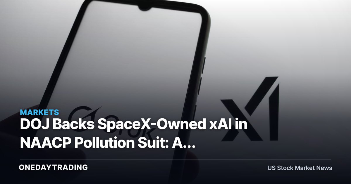 DOJ Backs SpaceX-Owned xAI in NAACP Pollution Suit: AI Data-Center Power Risk in Focus (NVDA, GEV)