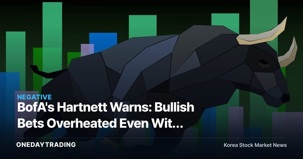 BofA's Hartnett Warns: Bullish Bets Overheated Even With Treasury Yields Near 5%