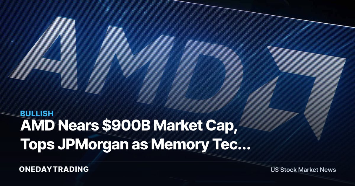 AMD Nears $900B Market Cap, Tops JPMorgan as Memory Tech Bet Pays Off