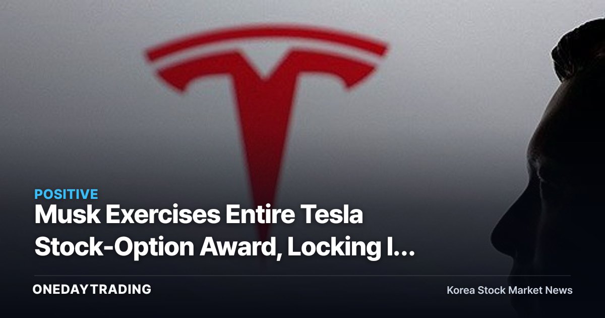 Musk Exercises Entire Tesla Stock-Option Award, Locking In 20% Voting Power — What It Means for the Stock