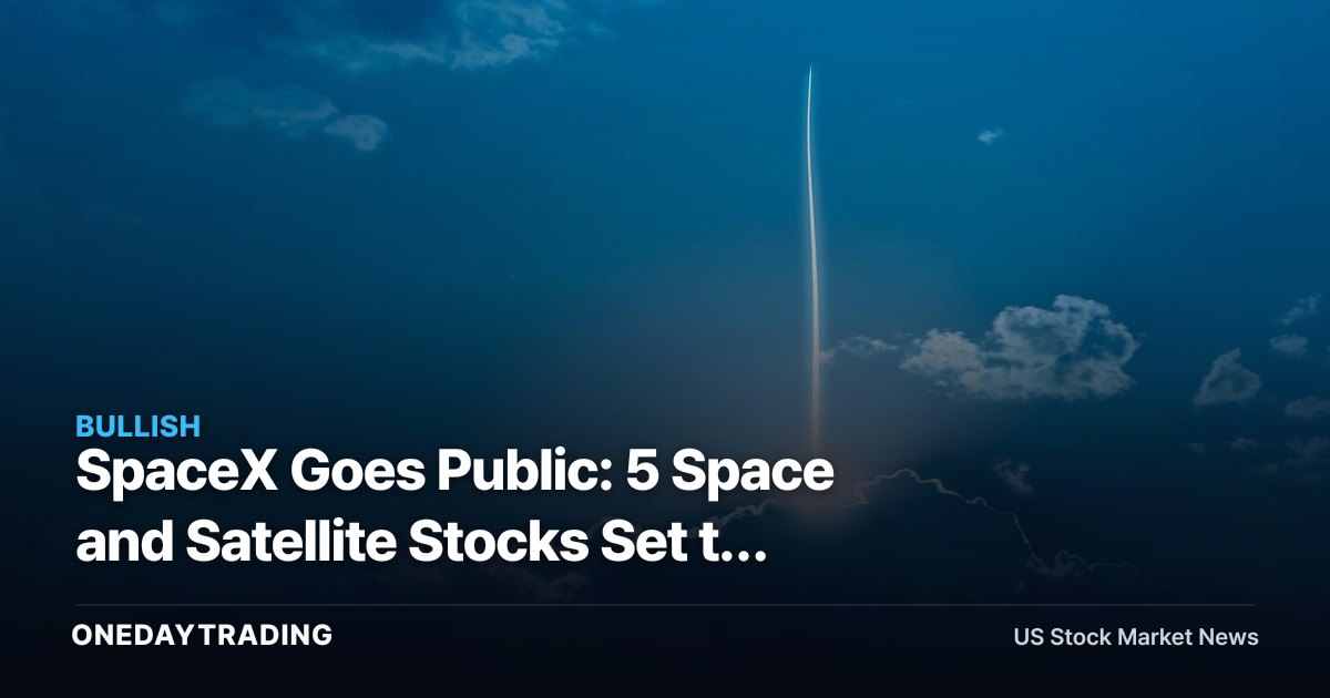 SpaceX Goes Public: 5 Space and Satellite Stocks Set to Benefit (GOOGL, TMUS, RKLB, ASTS)