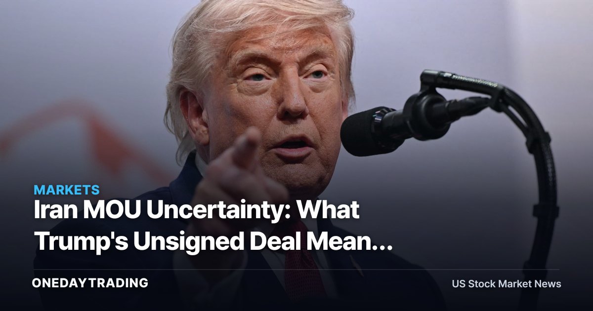 Iran MOU Uncertainty: What Trump's Unsigned Deal Means for Oil Stocks (XOM, CVX)