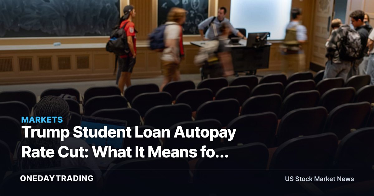 Trump Student Loan Autopay Rate Cut: What It Means for Servicers NNI, MMS, SOFI