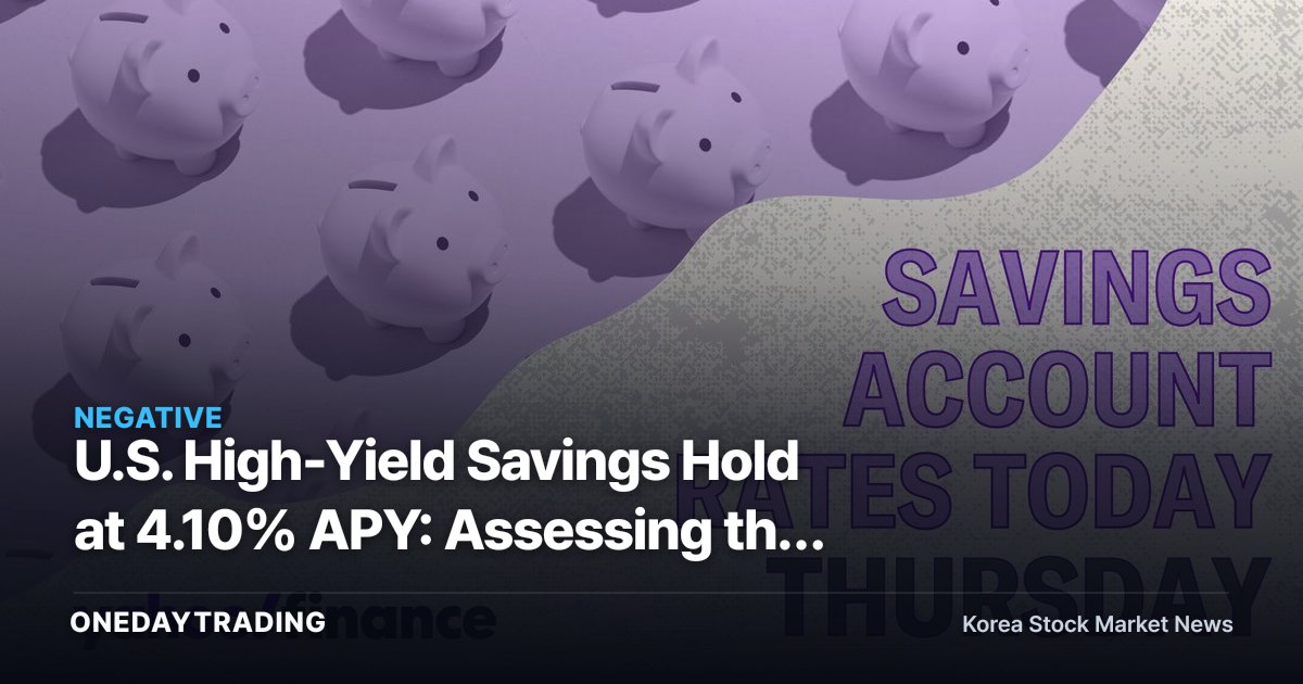 U.S. High-Yield Savings Hold at 4.10% APY: Assessing the Fallout for USD/KRW, Bank Stocks, and Exporters