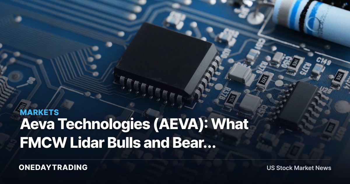Aeva Technologies (AEVA): What FMCW Lidar Bulls and Bears Should Weigh Now