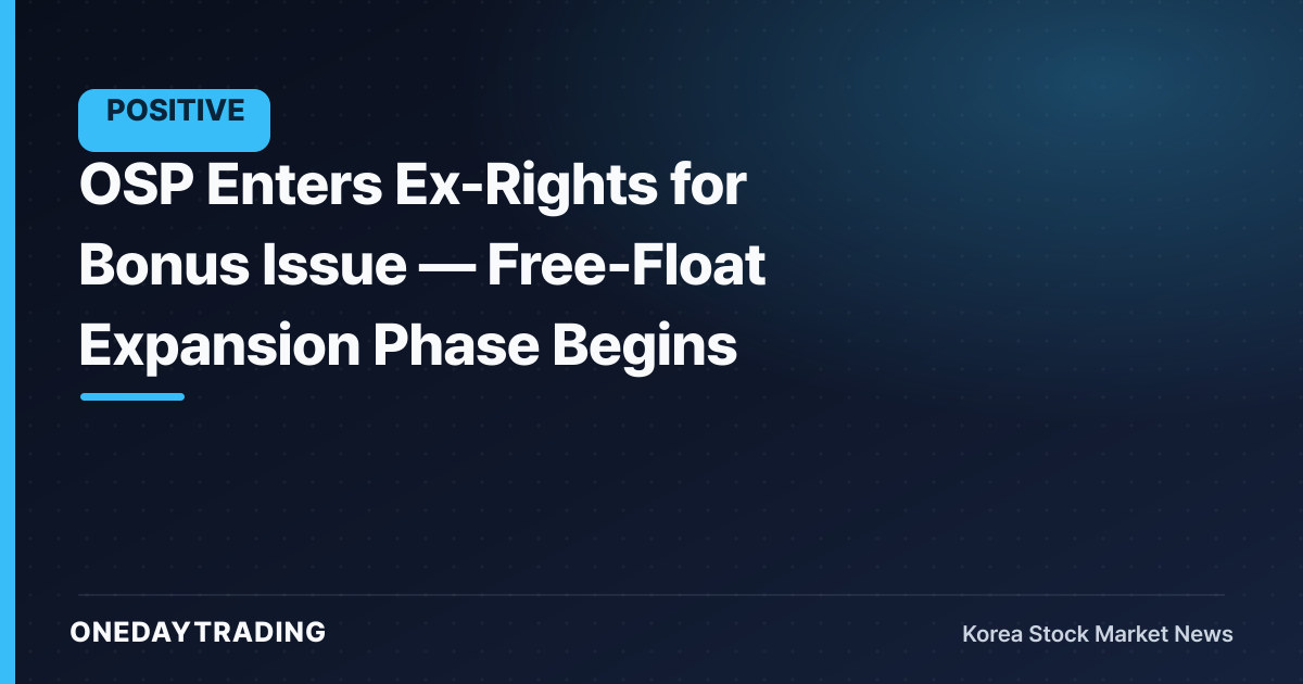 OSP Enters Ex-Rights for Bonus Issue — Free-Float Expansion Phase Begins