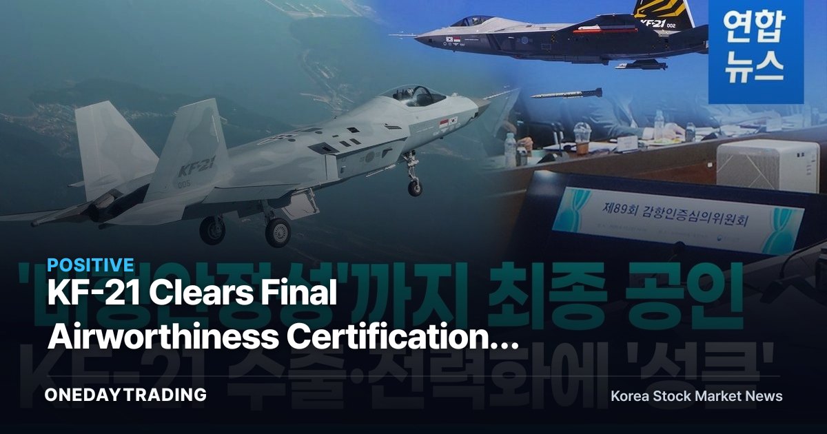 KF-21 Clears Final Airworthiness Certification: Reviewing Accelerated Deployment and Defense-Stock Beneficiaries