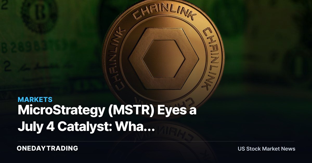 MicroStrategy (MSTR) Eyes a July 4 Catalyst: What Bitcoin-Proxy Investors Should Track