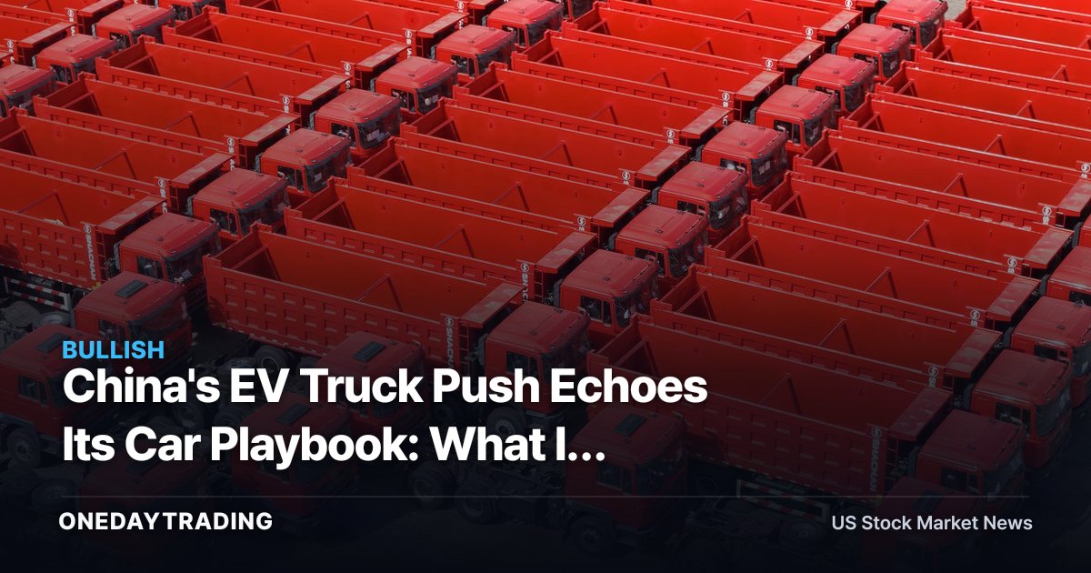 China's EV Truck Push Echoes Its Car Playbook: What It Means for BYD, NIO, LI
