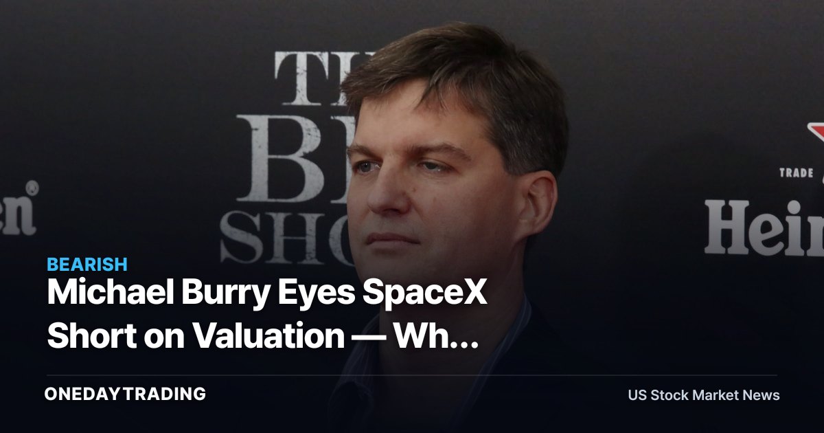 Michael Burry Eyes SpaceX Short on Valuation — Why Listed Space Proxies RKLB, ASTS Matter