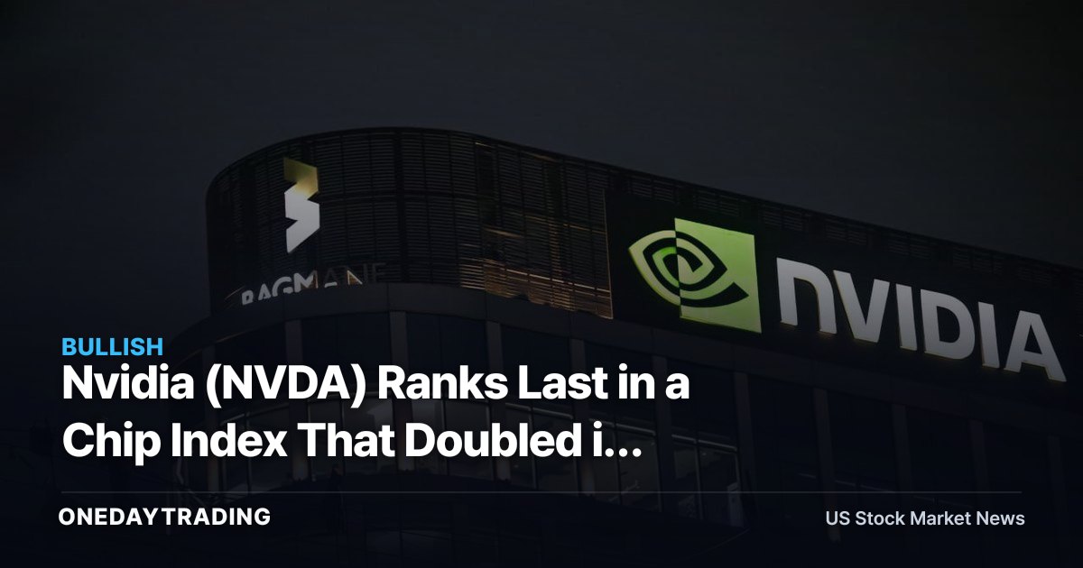 Nvidia (NVDA) Ranks Last in a Chip Index That Doubled in 2025 — What It Signals