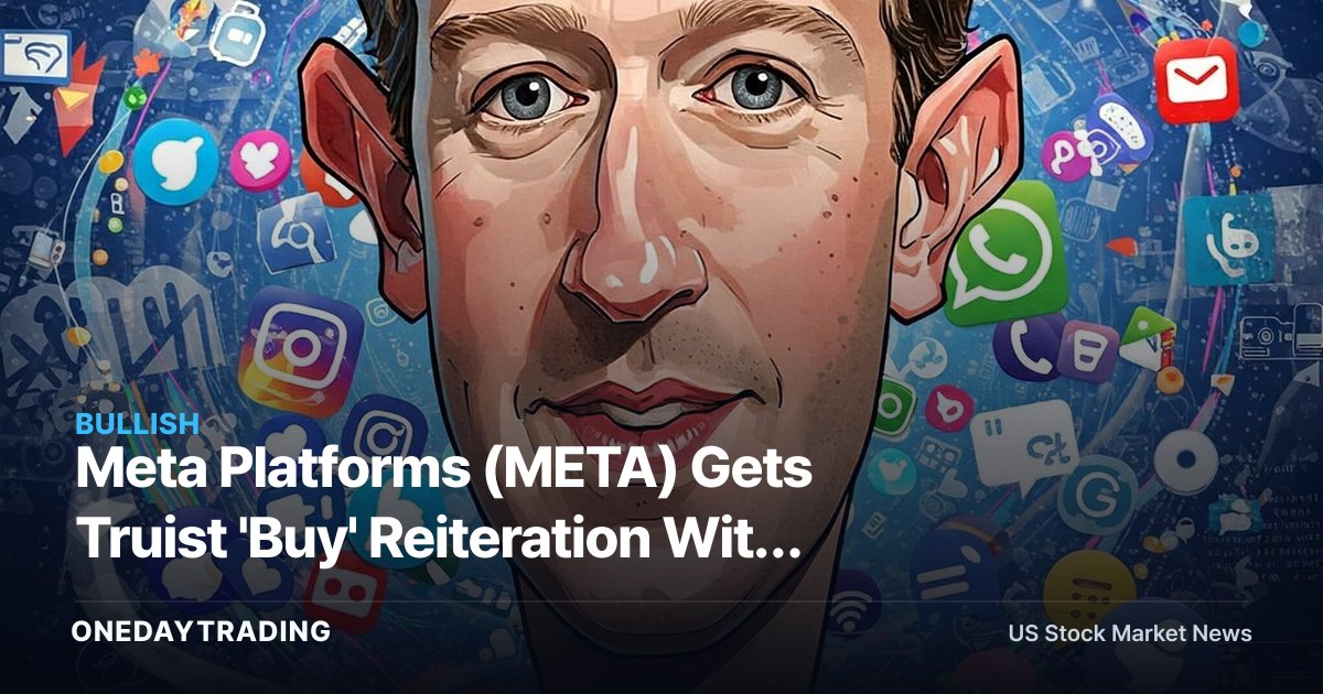 Meta Platforms (META) Gets Truist 'Buy' Reiteration With $840 Price Target