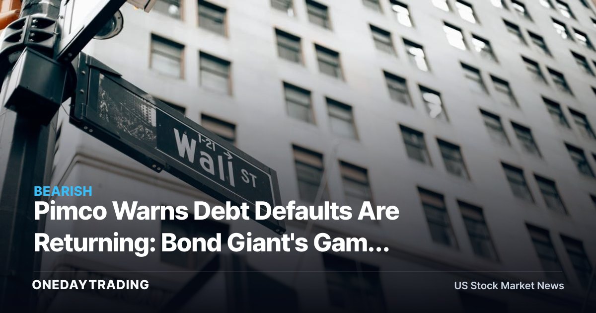 Pimco Warns Debt Defaults Are Returning: Bond Giant's Game Plan as Equity Valuations Stretch