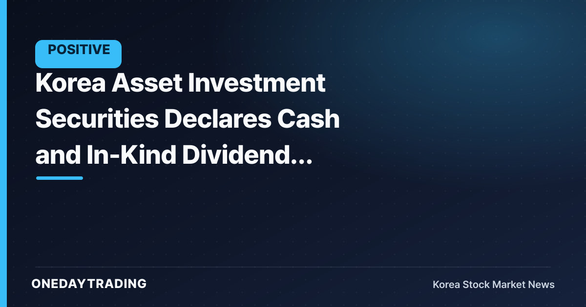 Korea Asset Investment Securities Declares Cash and In-Kind Dividend, Putting Shareholder-Return Commitment to the Test