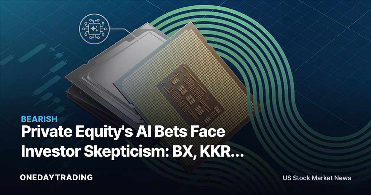 Private Equity's AI Bets Face Investor Skepticism: BX, KKR, APO, ARES in Focus