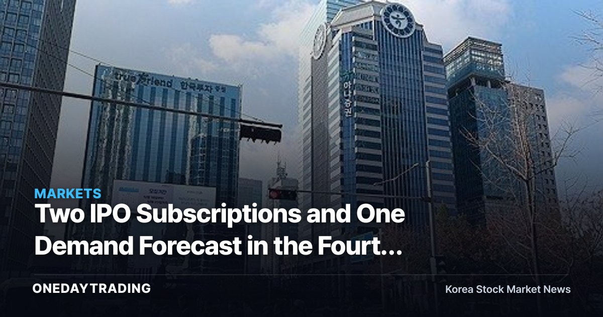 Two IPO Subscriptions and One Demand Forecast in the Fourth Week of June — Key Checkpoints for the IPO Market