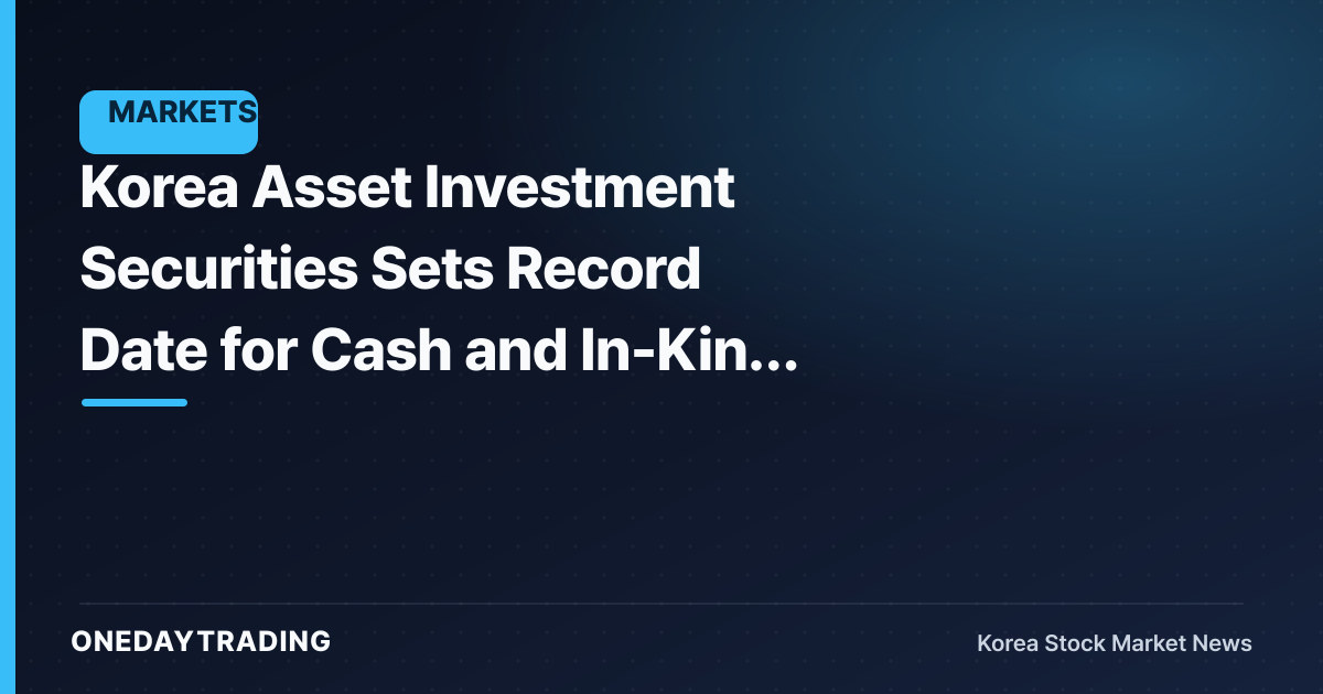 Korea Asset Investment Securities Sets Record Date for Cash and In-Kind Dividend Shareholder Register Closure