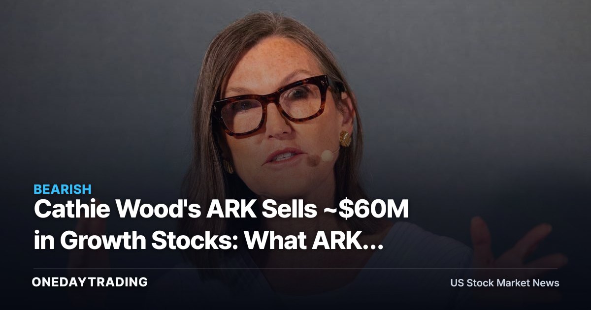 Cathie Wood's ARK Sells ~$60M in Growth Stocks: What ARKK Holders Should Watch