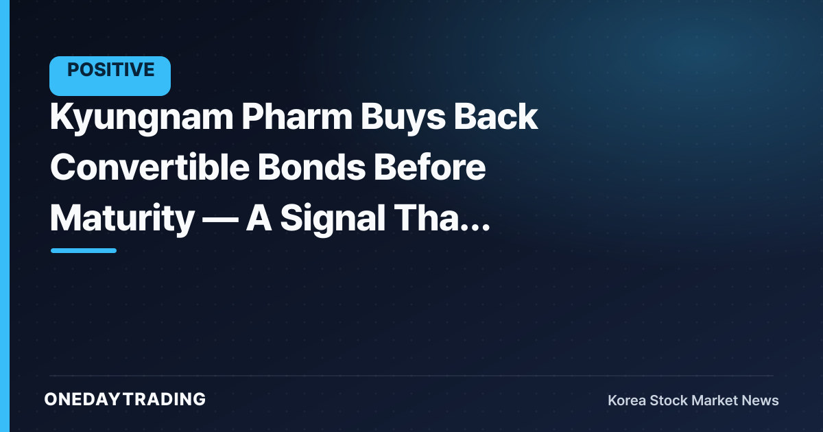Kyungnam Pharm Buys Back Convertible Bonds Before Maturity — A Signal That Dilution Overhang Is Easing