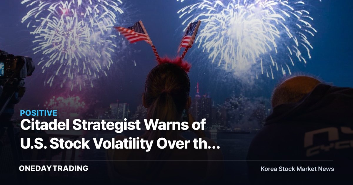 Citadel Strategist Warns of U.S. Stock Volatility Over the Next Two Weeks — Why He Sees Pullbacks as Buying Opportunities