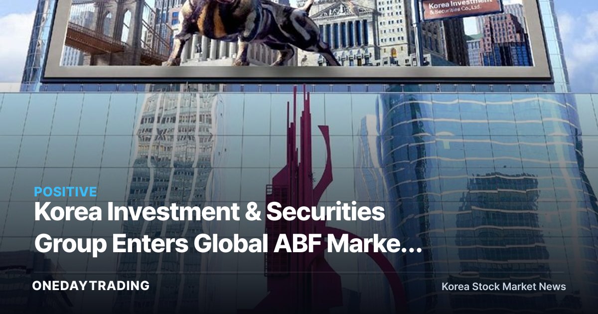 Korea Investment & Securities Group Enters Global ABF Market — Analysis of Its Anchor Investment in Canyon ABF Partners