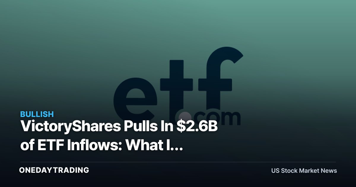 VictoryShares Pulls In $2.6B of ETF Inflows: What It Signals for Victory Capital (VCTR)