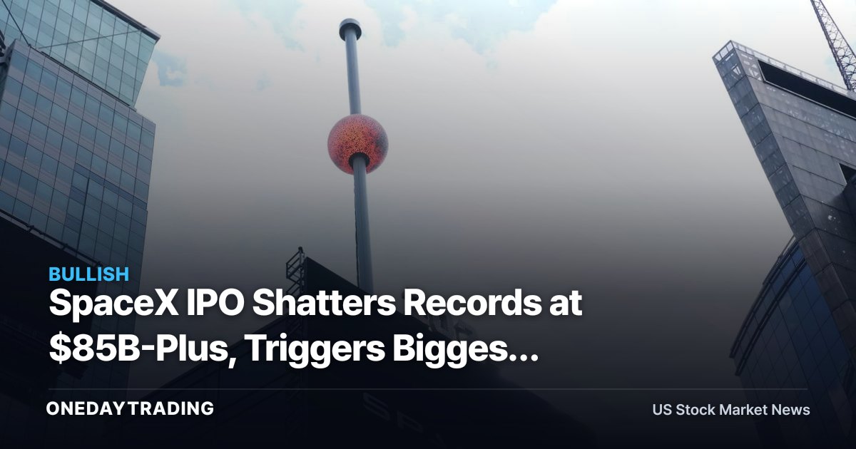 SpaceX IPO Shatters Records at $85B-Plus, Triggers Biggest Options Debut Ever
