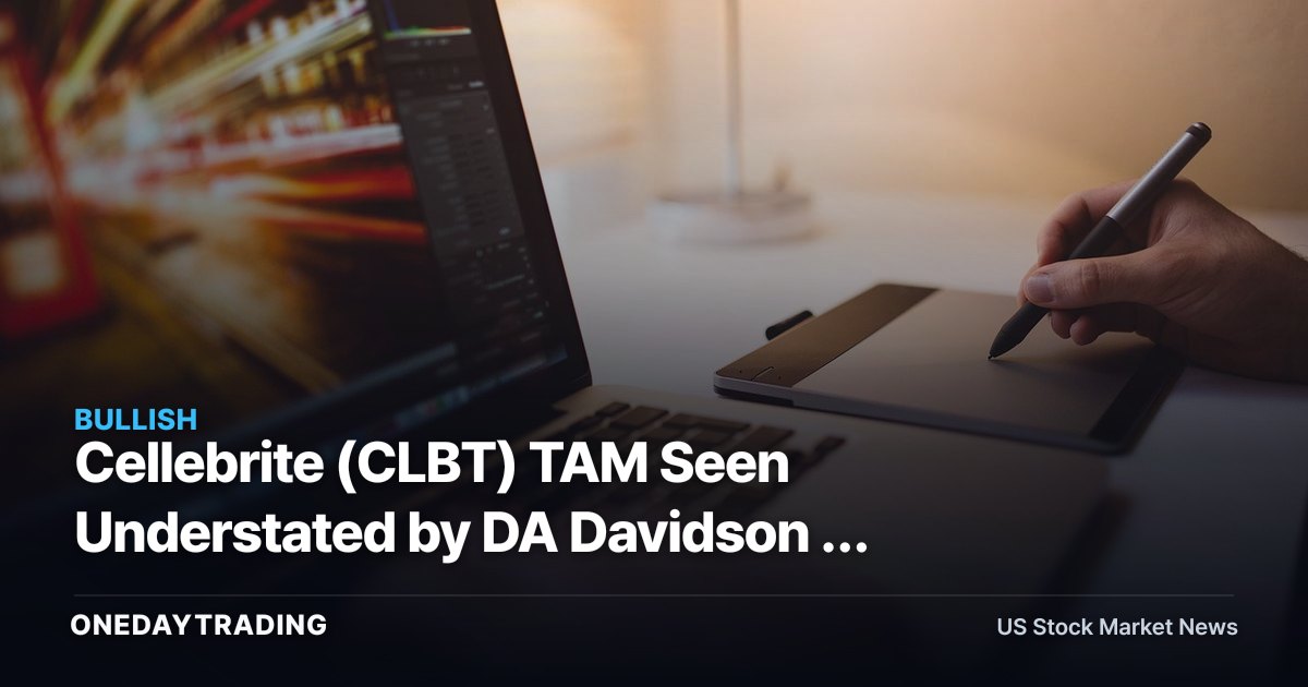 Cellebrite (CLBT) TAM Seen Understated by DA Davidson — What It Means for the Digital-Forensics Stock